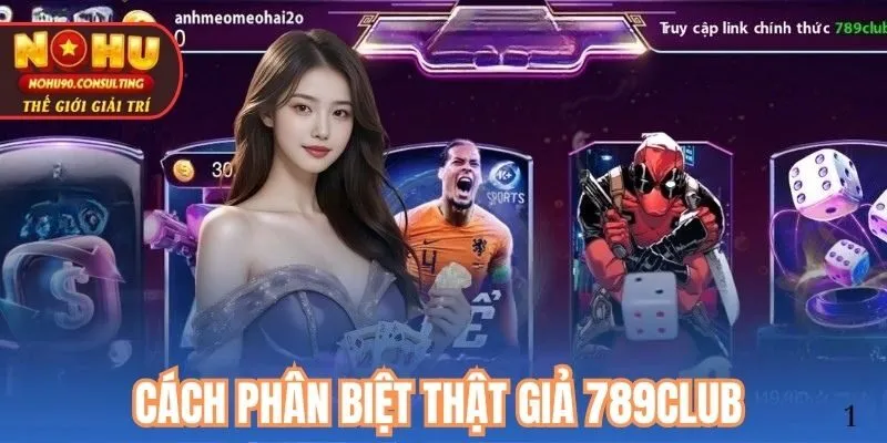 Cách Phân Biệt Thật Giả 789Club