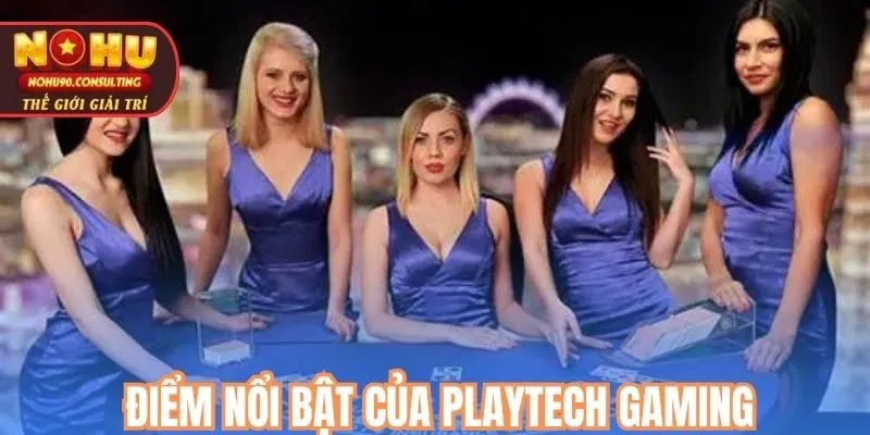 Điểm Nổi Bật Của PLAYTECH GAMING
