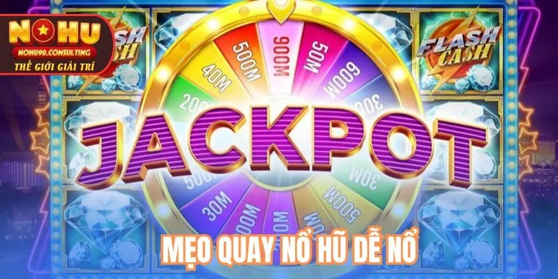 Mẹo quay nổ hũ dễ nổ