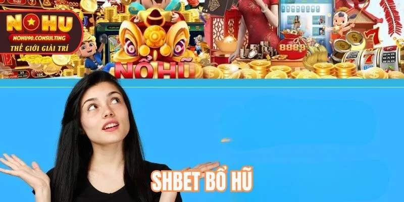 SHBET nổ hũ
