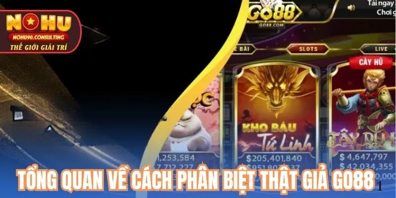 Tổng quan về cách phân biệt thật giả Go88