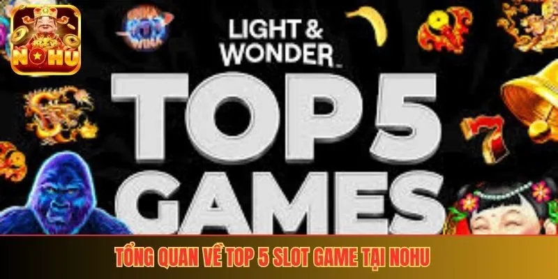 Tổng quan về top 5 slot game tại nohu